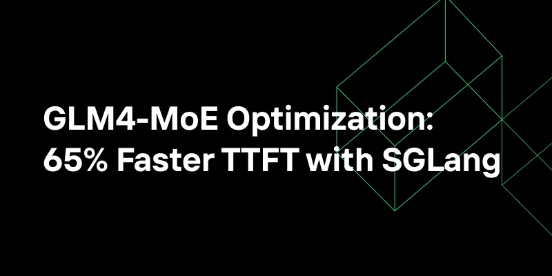 Optimizing GLM4-MoE for Production: 65% Faster TTFT with SGLang